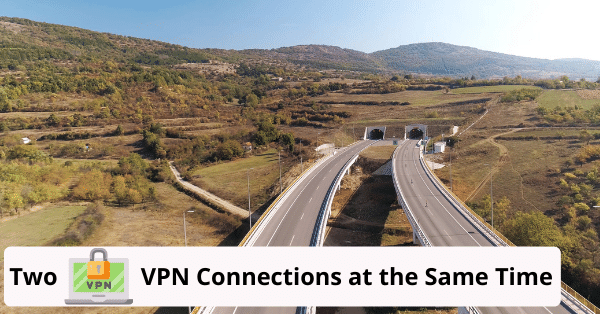 can you have two vpn connections at the same time