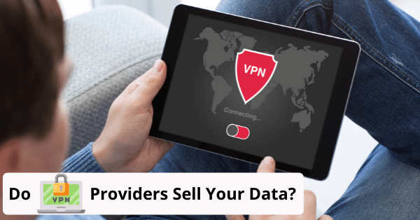 do vpn providers sell your data