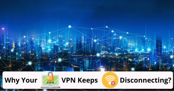 why your vpn keeps disconnecting