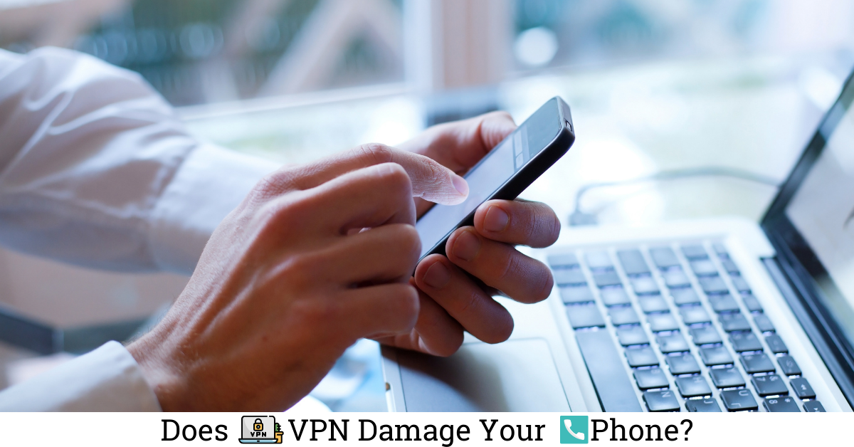 Does VPN harm your phone?