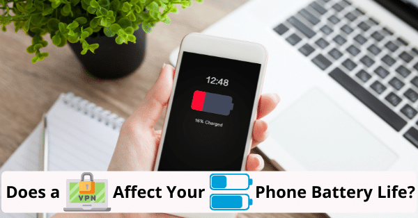 Bir VPN telefon pil ömrünüzü etkiler mi