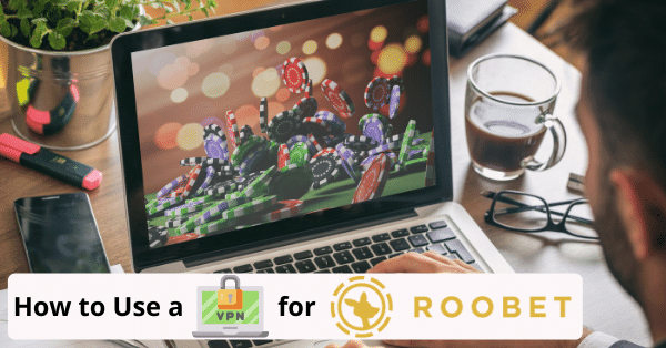 how to use a vpn for roobet